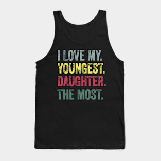 I Love My Youngest Daughter The Most Tank Top